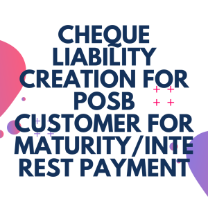 Cheque Liability creation for POSB Customer for Maturity/Interest Payment